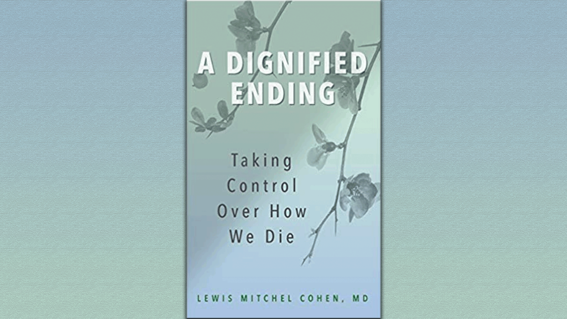 A Dignified Ending: Taking Control Of How We Die